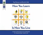 How You Learn Is How You Live: Using Nine Ways of Learning to Transform Your Life