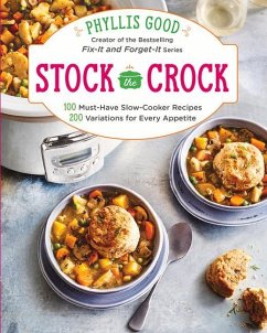 Stock the Crock: 100 Must-Have Slow-Cooker Recipes, 200 Variations for Every Appetite - Good, Phyllis