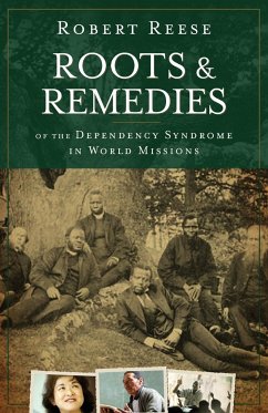 Roots and Remedies of the Dependency Syndrome in World Missions - Reese, Robert