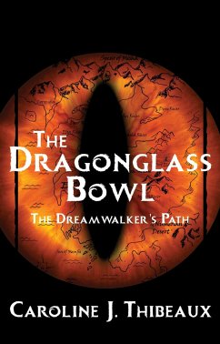 The Dragonglass Bowl: The Dream Walker's Path - Thibeaux, Caroline J.