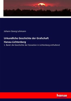 Urkundliche Geschichte der Grafschaft Hanau-Lichtenberg - Lehmann, Johann Georg