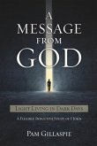 A Message From God: Light Living in Dark Days