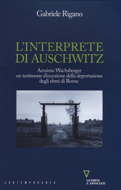 L' interprete di Auschwitz. Arminio Wachsberger, un testimone d'eccezione della deportazione degli ebrei di Roma - Rigano, Gabriele