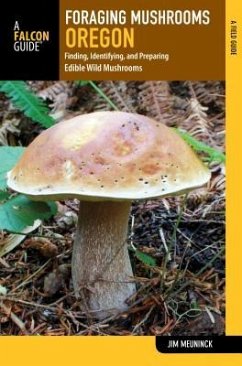 Foraging Mushrooms Oregon: Finding, Identifying, and Preparing Edible Wild Mushrooms - Meuninck, Jim