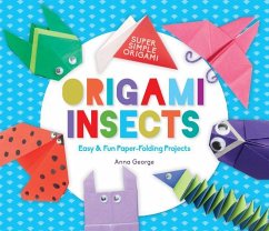 Origami Insects: Easy & Fun Paper-Folding Projects - George, Anna