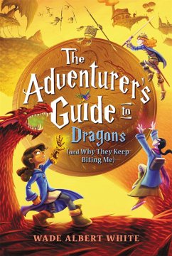 The Adventurer's Guide to Dragons (and Why They Keep Biting Me) - White, Wade Albert