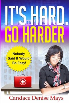 It's Hard. Go Harder. - Mays, Candace Denise