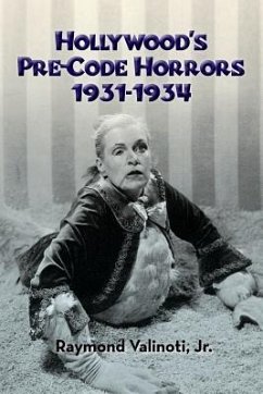 Hollywood's Pre-Code Horrors 1931-1934 - Valinoti Jr, Raymond