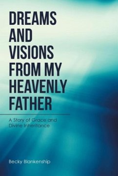Dreams and Visions from My Heavenly Father - Blankenship, Becky