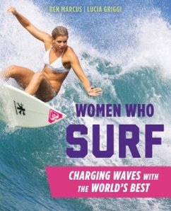 Women Who Surf: Charging Waves with the World's Best - Marcus, Ben; Griggi, Lucia