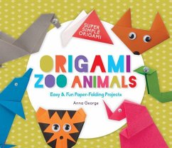 Origami Zoo Animals: Easy & Fun Paper-Folding Projects - George, Anna