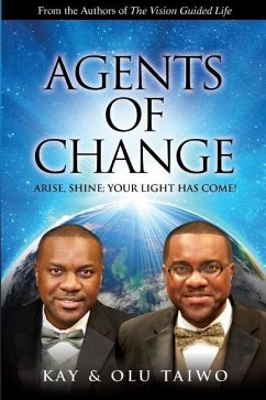 Agents of Change: Arise, Shine; Your Light Has Come! - Taiwo, Kay; Taiwo, Olu