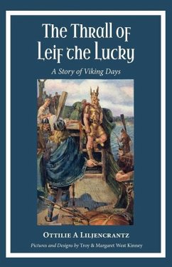 The Thrall of Leif the Lucky: A Story of Viking Days - Liljencrantz, Ottilie A.