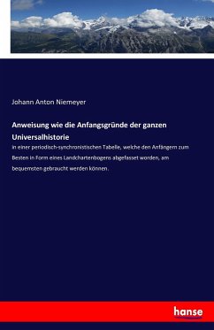 Anweisung wie die Anfangsgründe der ganzen Universalhistorie - Niemeyer, Johann Anton