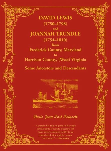 David Lewis (1750-1798) and Joannah Trundle (1754-1810) from Frederick County, Maryland to Harrison County, (West) Virginia David Lewis (1750-1798) and Joannah Trundle (1754-1810) from Frederick County, Maryland to Harrison County, (West) Virginia