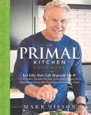 The Primal Kitchen Cookbook: Eat Like Your Life Depends on It!