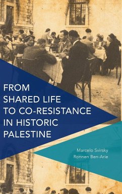 From Shared Life to Co-Resistance in Historic Palestine - Svirsky, Marcelo; Ben-Arie, Ronnen