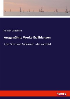 Ausgewählte Werke Erzählungen - Caballero, Fernán