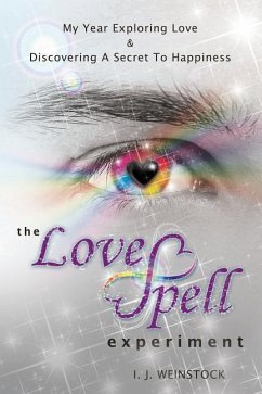 The LoveSpell Experiment: My Year Exploring Love & Discovering A Secret To Happiness - Weinstock, I. J.