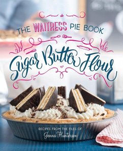 Sugar, Butter, Flour: The Waitress Pie Cookbook - Hunterson, Jenna