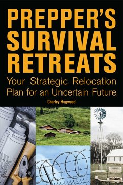 Prepper's Survival Retreats: Your Strategic Relocation Plan for an Uncertain Future - Hogwood, Charley