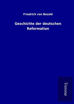 Geschichte der deutschen Reformation - Bezold, Friedrich Von