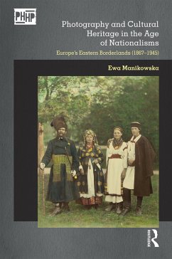 Photography and Cultural Heritage in the Age of Nationalisms - Manikowska, Ewa