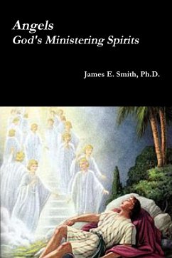 Angels, God's Ministering Spirits - Smith, Ph. D. James E.