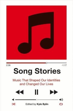 Song Stories: Music That Shaped Our Identities and Changed Our Lives: Volume 1 - Bylin, Kyle