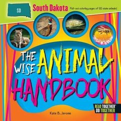 The Wise Animal Handbook South Dakota - Jerome, Kate B.