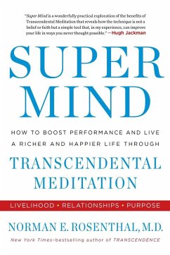 Super Mind: How to Boost Performance and Live a Richer and Happier Life Through Transcendental Meditation - Rosenthal, Norman E.