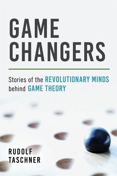 Game Changers: Stories of the Revolutionary Minds Behind Game Theory - Taschner, Rudolf