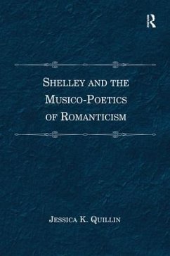 Shelley and the Musico-Poetics of Romanticism. Jessica K. Quillin - Quillin, Jessica K