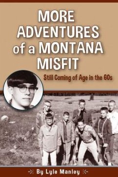 More Adventures of a Montana Misfit: Still Coming of Age in the 60s - Manley, Lyle