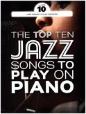 The Top Ten Jazz Tunes To Play On Piano (Piano Book)