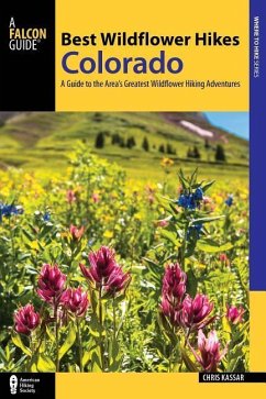 Best Wildflower Hikes Colorado: A Guide to the Area's Greatest Wildflower Hiking Adventures - Kassar, Christine
