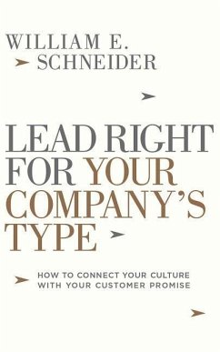 Lead Right for Your Company's Type: How to Connect Your Culture with Your Customer Promise - Schneider, William E.