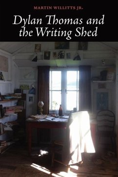 Dylan Thomas and the Writing Shed - Willits Jr, Martin