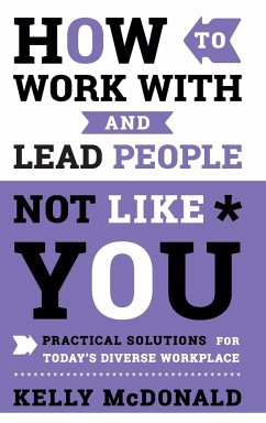 How to Work With and Lead People Not Like You - McDonald, Kelly