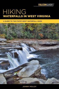 Hiking Waterfalls in West Virginia: A Guide to the State's Best Waterfall Hikes - Molloy, Johnny