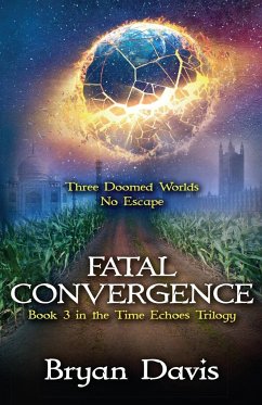 Fatal Convergence (The Time Echoes Trilogy Book 3) - Davis, Bryan