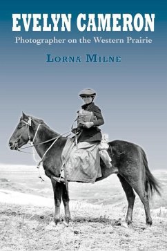 Evelyn Cameron: Photographer on the Western Prairie - Milne, Lorna