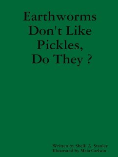 Earthworms Don't Like Pickles, Do They ? - Stanley, Shelli A.
