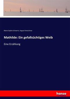 Mathilde: Ein gefallsüchtiges Weib - Schwartz, Marie Sophie;Kretschmar, August