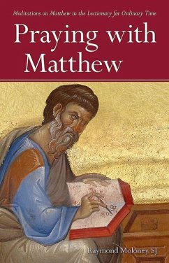 Praying with Matthew: Meditations on Matthew in the Lectionary for Ordinary Time - Moloney, Raymond