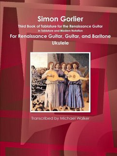 Simon Gorlier Third Book of Tablature for the Renaissance Guitar In Tablature and Modern Notation For Renaissance Guitar, Guitar, and Baritone Ukulele - Walker, Michael