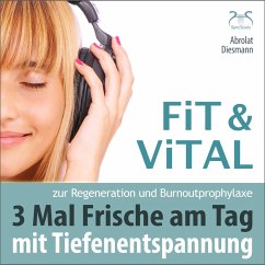 Fit und Vital mit Tiefenentspannung zur Regeneration und Burnout Prophylaxe – 3 mal Frische für den Tag (MP3-Download) - Diesmann, Franziska; Abrolat, Torsten