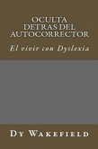 Oculta Detras Del Autocorrector: El Vivir con Dyslexia (eBook, ePUB) Oculta Detras Del Autocorrector: El Vivir con Dyslexia (eBook, ePUB)