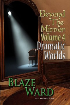 Beyond the Mirror, Volume 4: Dramatic Worlds (eBook, ePUB) - Ward, Blaze