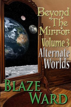 Beyond the Mirror, Volume 3: Alternate Worlds (eBook, ePUB) - Ward, Blaze